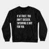 If At First You Dont Succeed Skydiving Is Not For  Crewneck Sweatshirt Official Skydiver Merch