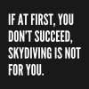 If At First You Dont Succeed Skydiving Is Not For  Crewneck Sweatshirt Official Skydiver Merch