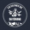 Skydiver T Shirt Id Rather Be Skydiving Tandem Sky Tote Official Skydiver Merch