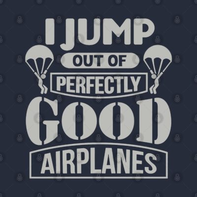 I Jump Out Of Perfectly Good Airplanes Skydiving T-Shirt Official Skydiver Merch