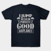 I Jump Out Of Perfectly Good Airplanes Skydiving T-Shirt Official Skydiver Merch