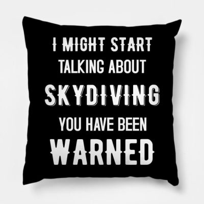 I Might Start Talking About Skydiving Funny Design Throw Pillow Official Skydiver Merch