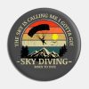 Skydiving Adventures Sky Is Calling Parachutes On  Pin Official Skydiver Merch