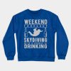 Weekend Forecast Skydiving With A Chance Of Drinki Crewneck Sweatshirt Official Skydiver Merch