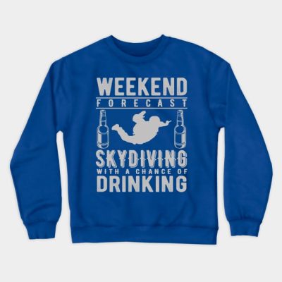 Weekend Forecast Skydiving With A Chance Of Drinki Crewneck Sweatshirt Official Skydiver Merch