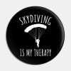 Skydiving Is My Therapy Pin Official Skydiver Merch