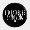 Id Rather Be Skydiving Pin Official Skydiver Merch