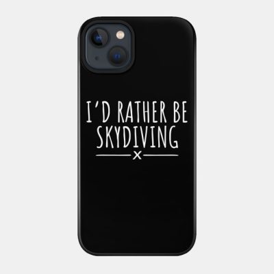 Id Rather Be Skydiving Phone Case Official Skydiver Merch