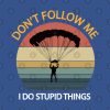 Dont Follow Me I Do Stupid Things Vintage Funny Sk Crewneck Sweatshirt Official Skydiver Merch