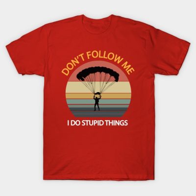 Dont Follow Me I Do Stupid Things Vintage Funny Sk T-Shirt Official Skydiver Merch