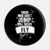 Those Who Dont Jump Will Never Fly Skydiving Pin Official Skydiver Merch