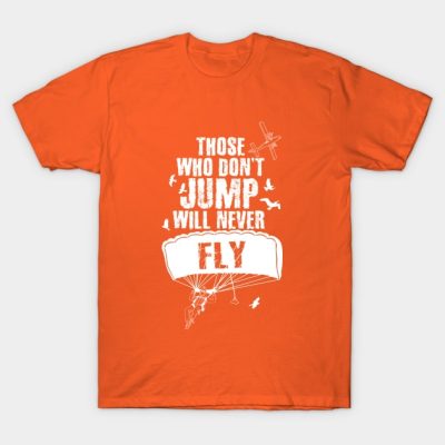 Those Who Dont Jump Will Never Fly Skydiving T-Shirt Official Skydiver Merch