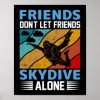 friends dont let friends skydive alone skydiving 3 poster r761aef7ce7cf423e9f1bef193352a0c9 wva 8byvr 307 - Skydiver Gifts