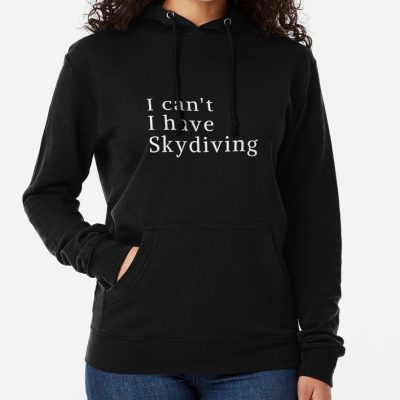 I Can'T , I Have Skydiving Hoodie Official Skydiver Merch