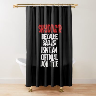 Skydiver Because Badass Isn'T An Official Job Title Gifts Skydiving Lovers Skydiver Suit Skydive Gear Skydivers Costume Parachute Lover Extreme Sports Men Women Boys Girls Shower Curtain Official Skydiver Merch