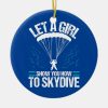 let a girl show you how to skydive funny skydiver ceramic ornament r88791e60de6e4cf5809457a2bd6c2fd6 x7s2y 8byvr 1000 - Skydiver Gifts