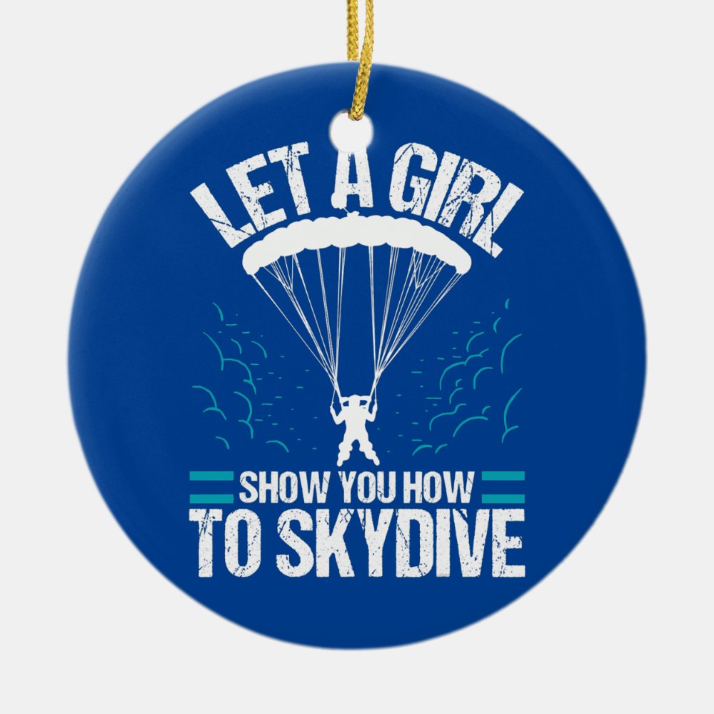 let a girl show you how to skydive funny skydiver ceramic ornament - Skydiver Gifts