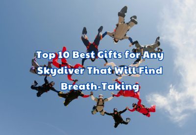 Top 10 Best Gifts for Any Skydiver That Will Find Breath-Taking